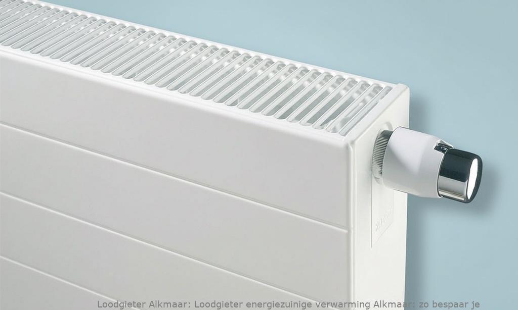 Loodgieter energiezuinige verwarming Alkmaar: zo bespaar je