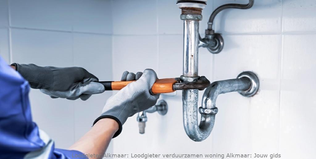 Loodgieter verduurzamen woning Alkmaar: Jouw gids